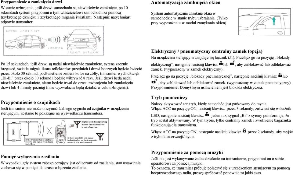 (Tylko przy wyposażeniu w moduł zamykania okien) Elektryczny / pneumatyczny centralny zamek (opcja) Na urządzeniu sterującym znajduje się łącznik (J1).