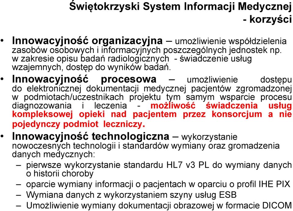 Innowacyjność procesowa umożliwienie dostępu do elektronicznej dokumentacji medycznej pacjentów zgromadzonej w podmiotach/uczestnikach projektu tym samym wsparcie procesu diagnozowania i leczenia -