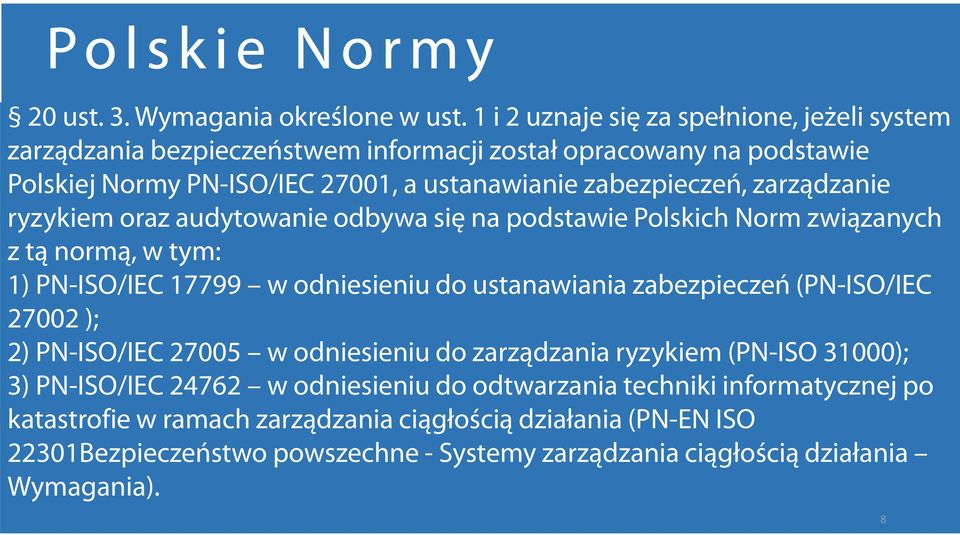 zarządzanie ryzykiem oraz audytowanie odbywa się na podstawie Polskich Norm związanych z tą normą, w tym: 1) PN-ISO/IEC 17799 w odniesieniu do ustanawiania zabezpieczeń (PN-ISO/IEC