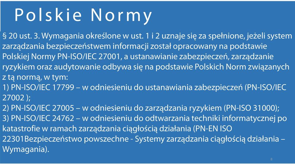 zarządzanie ryzykiem oraz audytowanie odbywa się na podstawie Polskich Norm związanych z tą normą, w tym: 1) PN-ISO/IEC 17799 w odniesieniu do ustanawiania zabezpieczeń (PN-ISO/IEC
