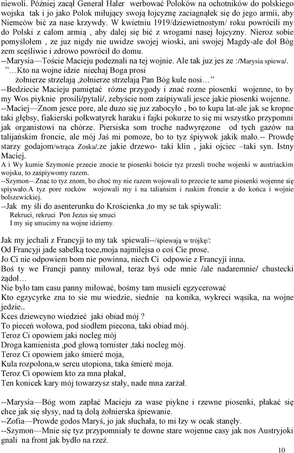 Nieroz sobie pomyślołem, ze juz nigdy nie uwidze swojej wioski, ani swojej Magdy-ale doł Bóg zem scęśliwie i zdrowo powrócił do domu. --Marysia Toście Macieju podeznali na tej wojnie.