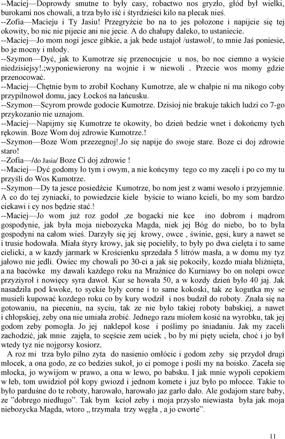 --Maciej Jo mom nogi jesce gibkie, a jak bede ustajoł /ustawoł/, to mnie Jaś poniesie, bo je mocny i młody. --Szymon Dyć, jak to Kumotrze się przenocujcie u nos, bo noc ciemno a wyście niedzisiejsy!