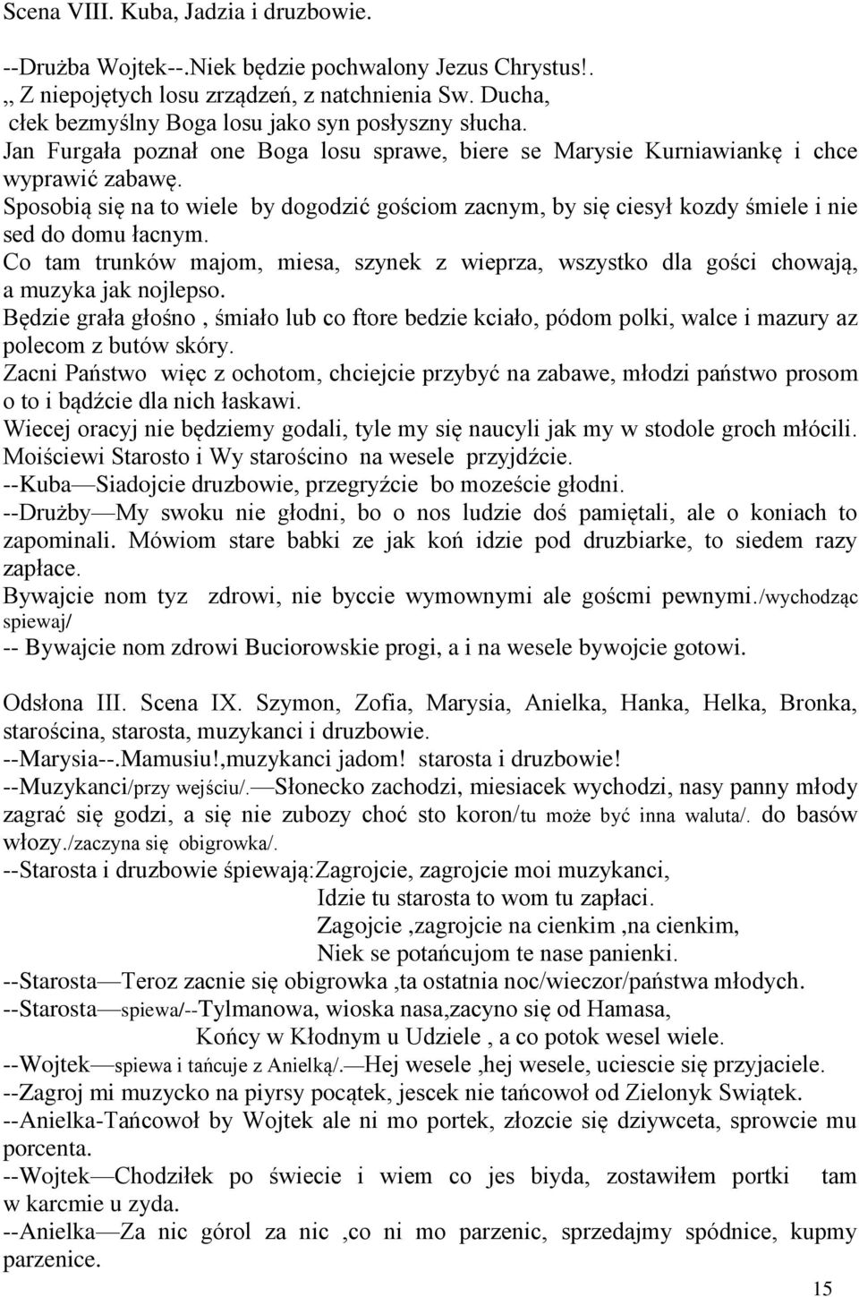 Sposobią się na to wiele by dogodzić gościom zacnym, by się ciesył kozdy śmiele i nie sed do domu łacnym.
