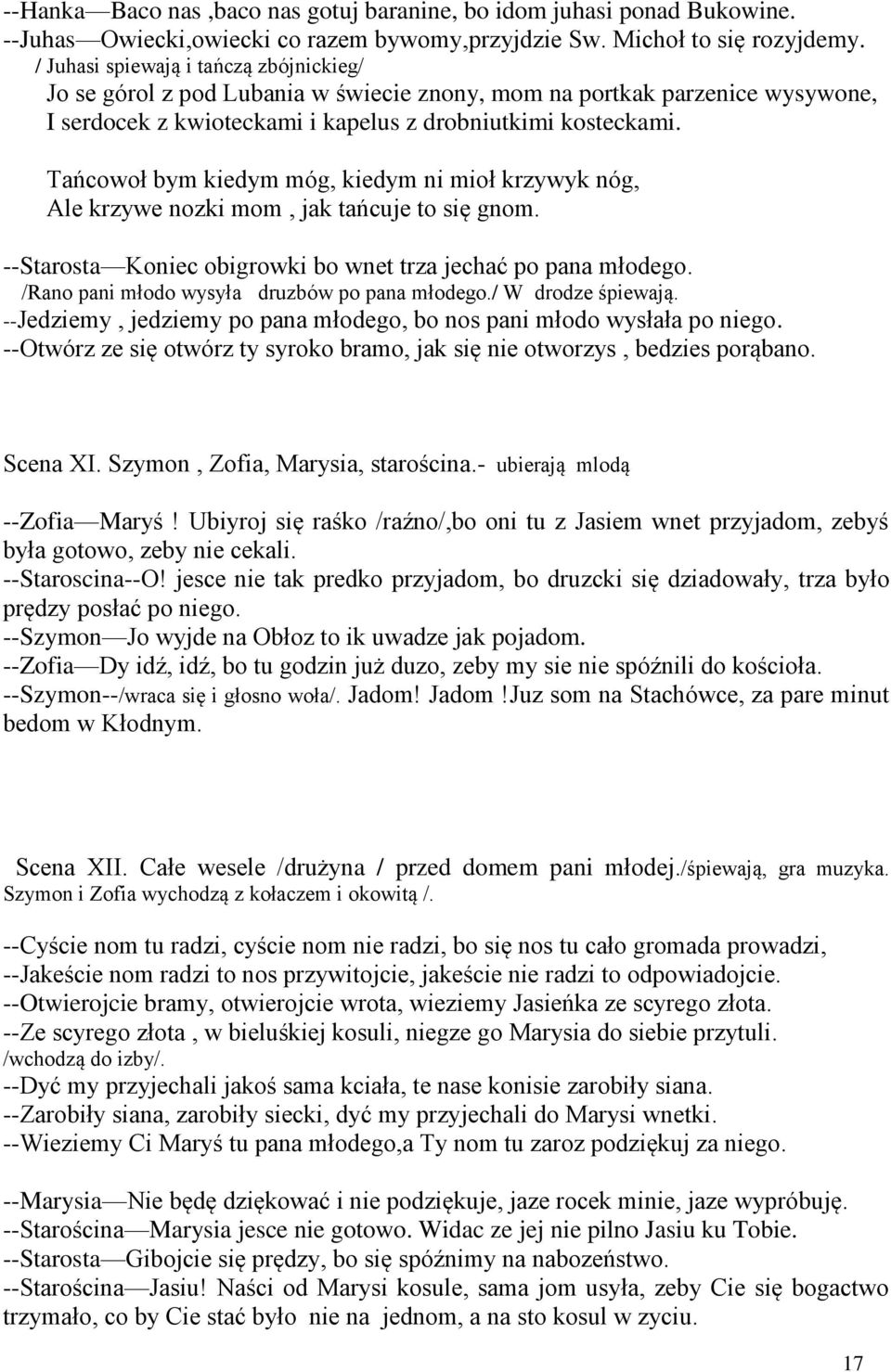 Tańcowoł bym kiedym móg, kiedym ni mioł krzywyk nóg, Ale krzywe nozki mom, jak tańcuje to się gnom. --Starosta Koniec obigrowki bo wnet trza jechać po pana młodego.