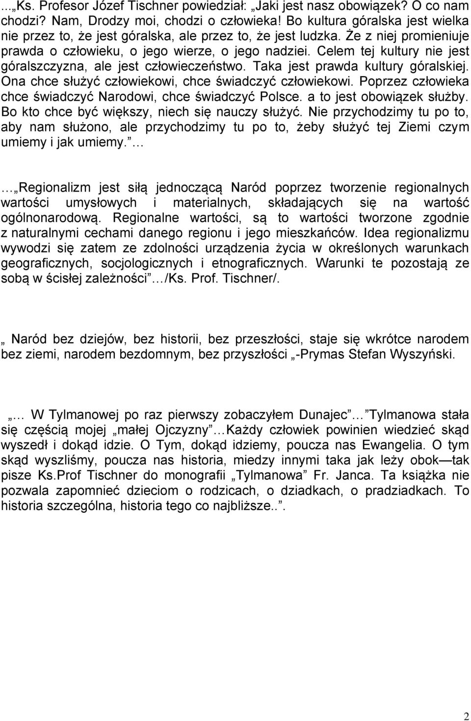 Celem tej kultury nie jest góralszczyzna, ale jest człowieczeństwo. Taka jest prawda kultury góralskiej. Ona chce służyć człowiekowi, chce świadczyć człowiekowi.
