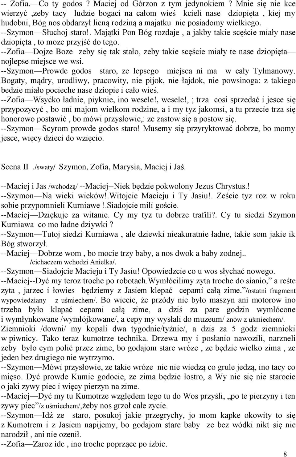 . Majątki Pon Bóg rozdaje, a jakby takie scęście miały nase dziopięta, to moze przyjść do tego.