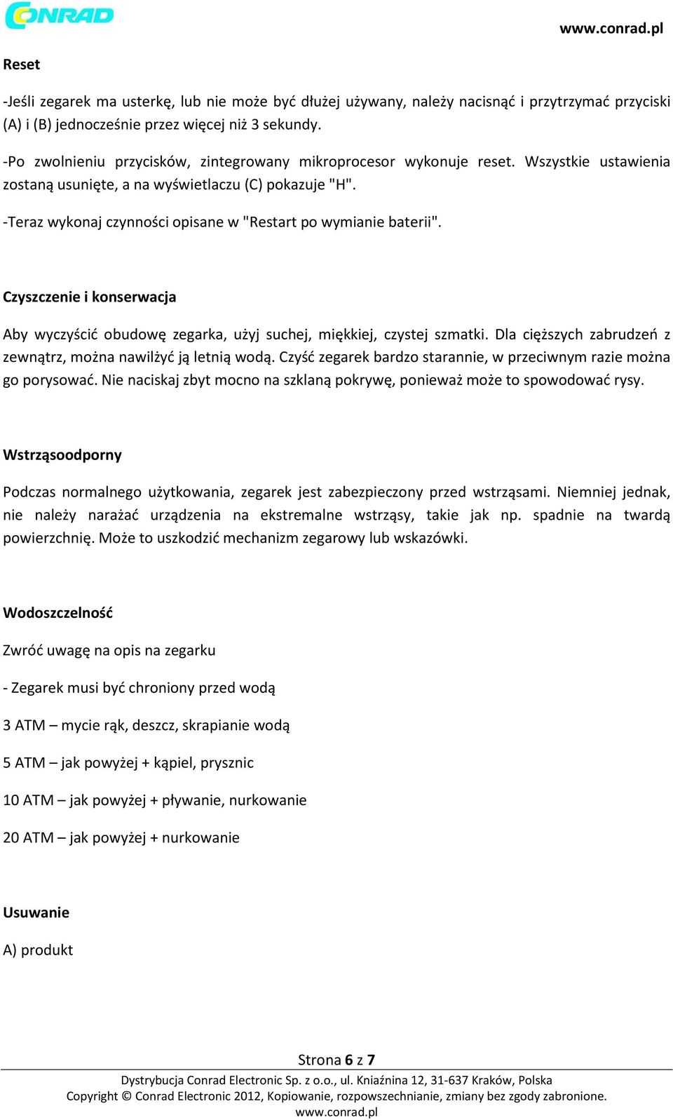 -Teraz wykonaj czynności opisane w "Restart po wymianie baterii". Czyszczenie i konserwacja Aby wyczyścić obudowę zegarka, użyj suchej, miękkiej, czystej szmatki.