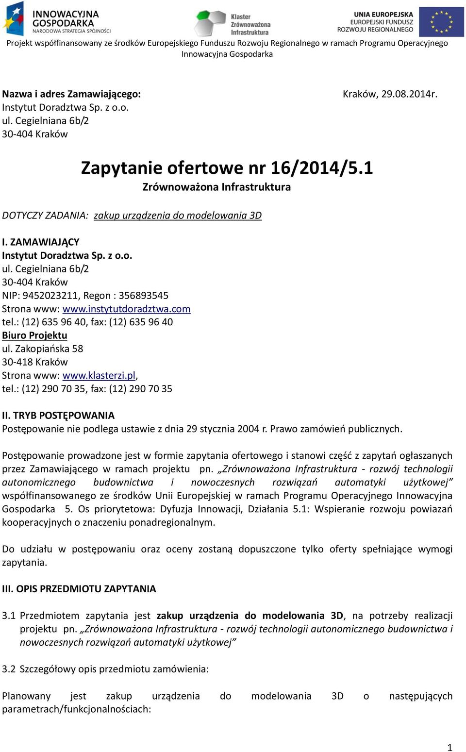 Cegielniana 6b/2 30-404 Kraków NIP: 9452023211, Regon : 356893545 Strona www: www.instytutdoradztwa.com tel.: (12) 635 96 40, fax: (12) 635 96 40 Biuro Projektu ul.