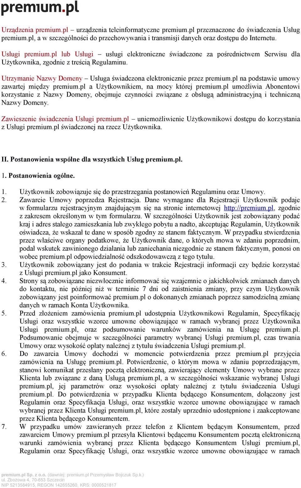 Utrzymanie Nazwy Domeny Usługa świadczona elektronicznie przez premium.pl na podstawie umowy zawartej między premium.pl a Użytkownikiem, na mocy której premium.