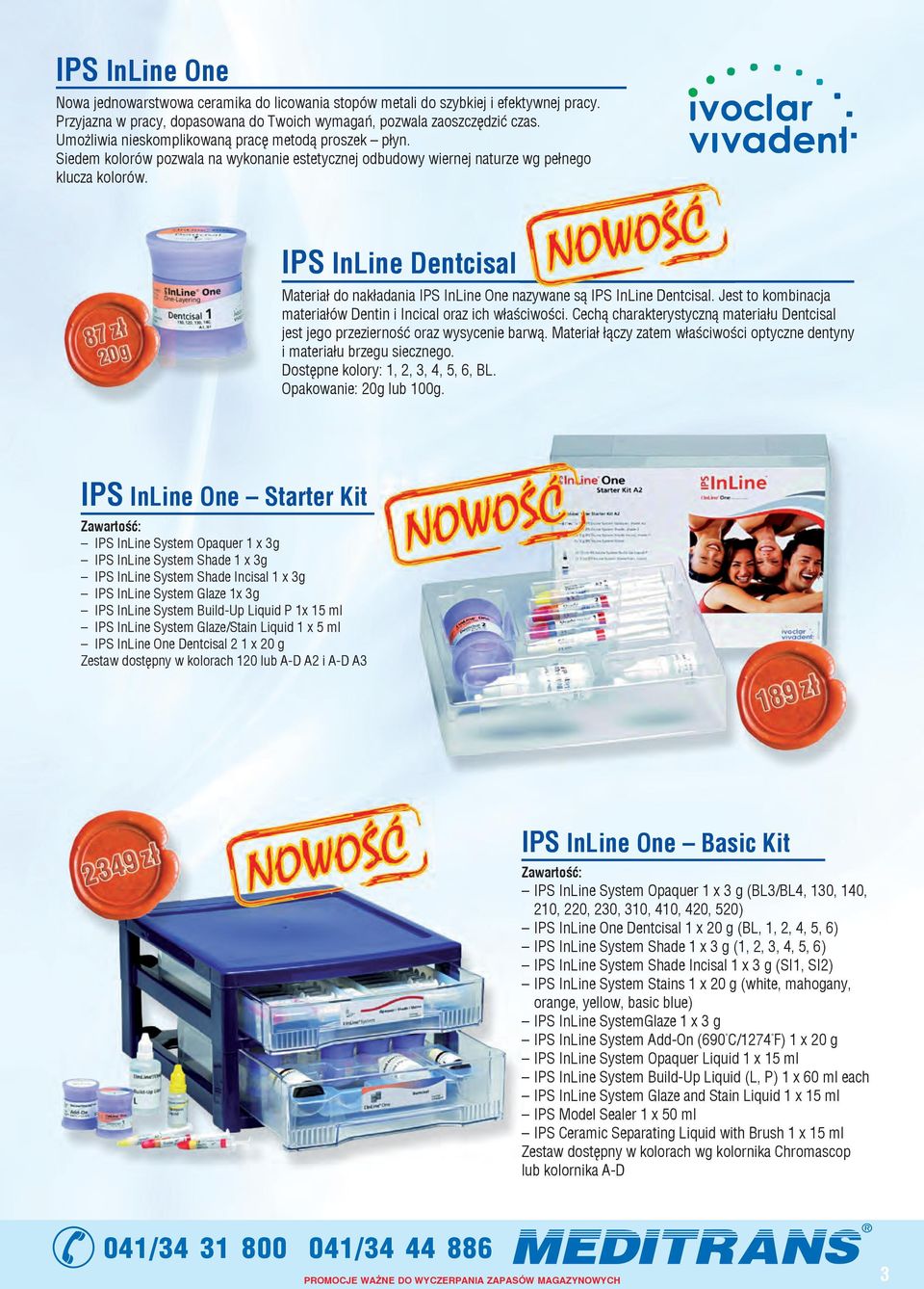IPS InLine Dentcisal Materiał do nakładania IPS InLine One nazywane są IPS InLine Dentcisal. Jest to kombinacja materiałów Dentin i Incical oraz ich właściwości.