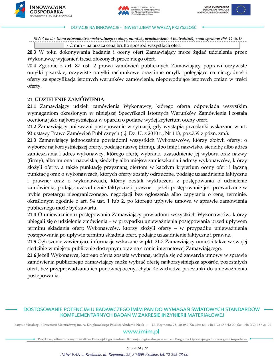 2 prawa zamówień publicznych Zamawiający poprawi oczywiste omyłki pisarskie, oczywiste omyłki rachunkowe oraz inne omyłki polegające na niezgodności oferty ze specyfikacja istotnych warunków