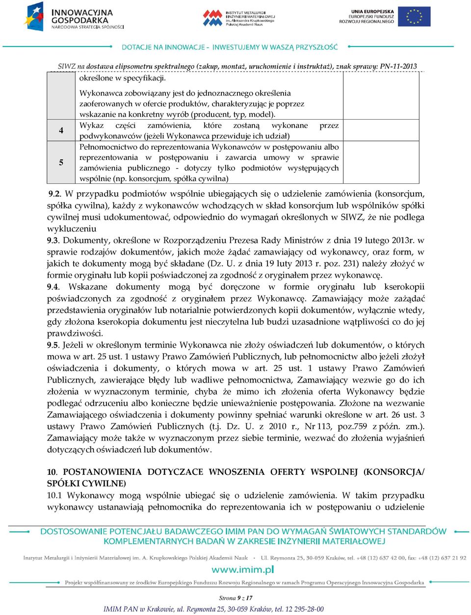 Wykaz części zamówienia, które zostaną wykonane przez podwykonawców (jeżeli Wykonawca przewiduje ich udział) Pełnomocnictwo do reprezentowania Wykonawców w postępowaniu albo reprezentowania w