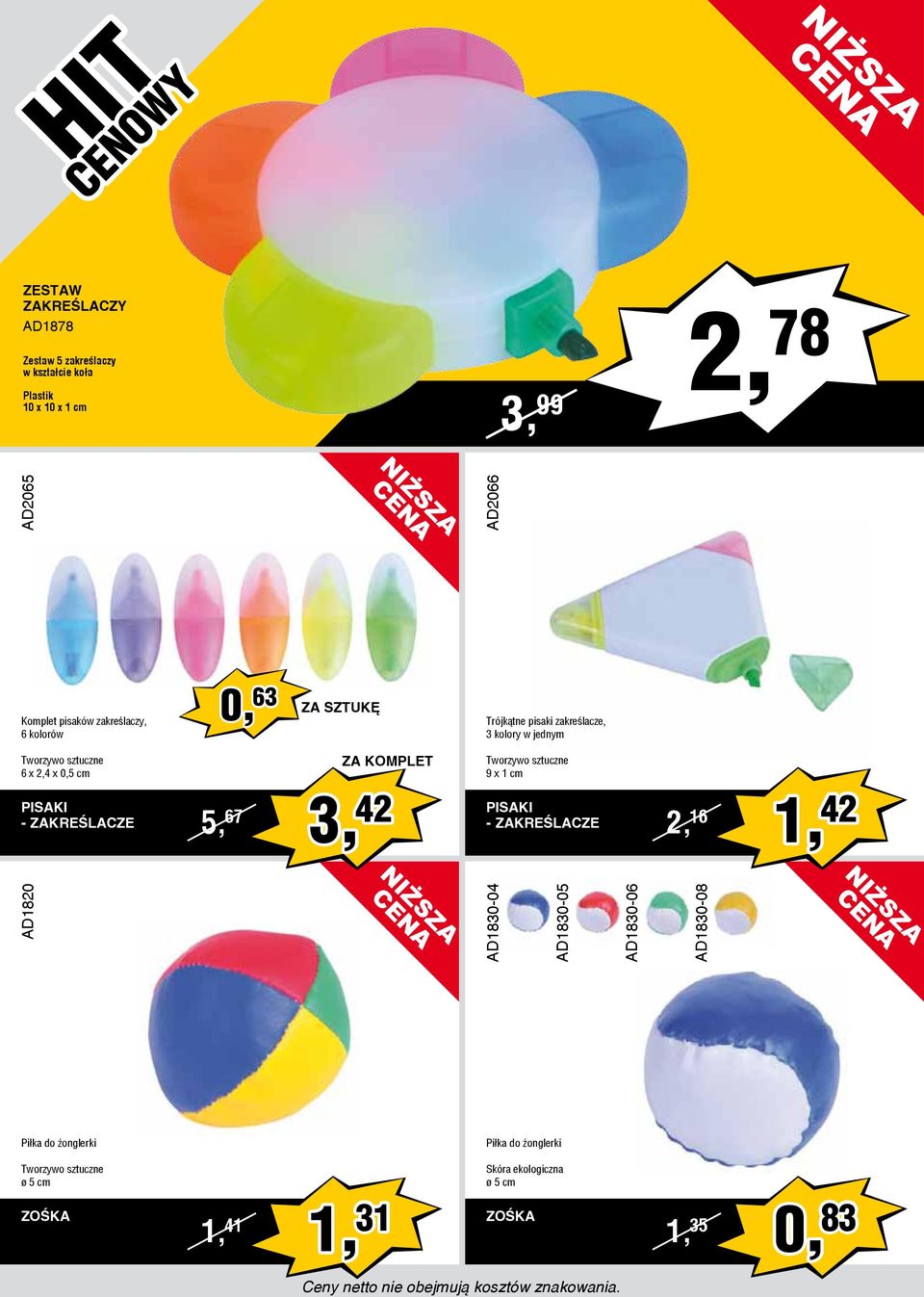 2,4 x 0,5 cm ZA KOMPLET Tworzywo sztuczne 9 x 1 cm PISAKI - ZAKREŚLACZE 5, 67 3, 42 PISAKI - ZAKREŚLACZE 2, 16 1, 42 Piłka do żonglerki