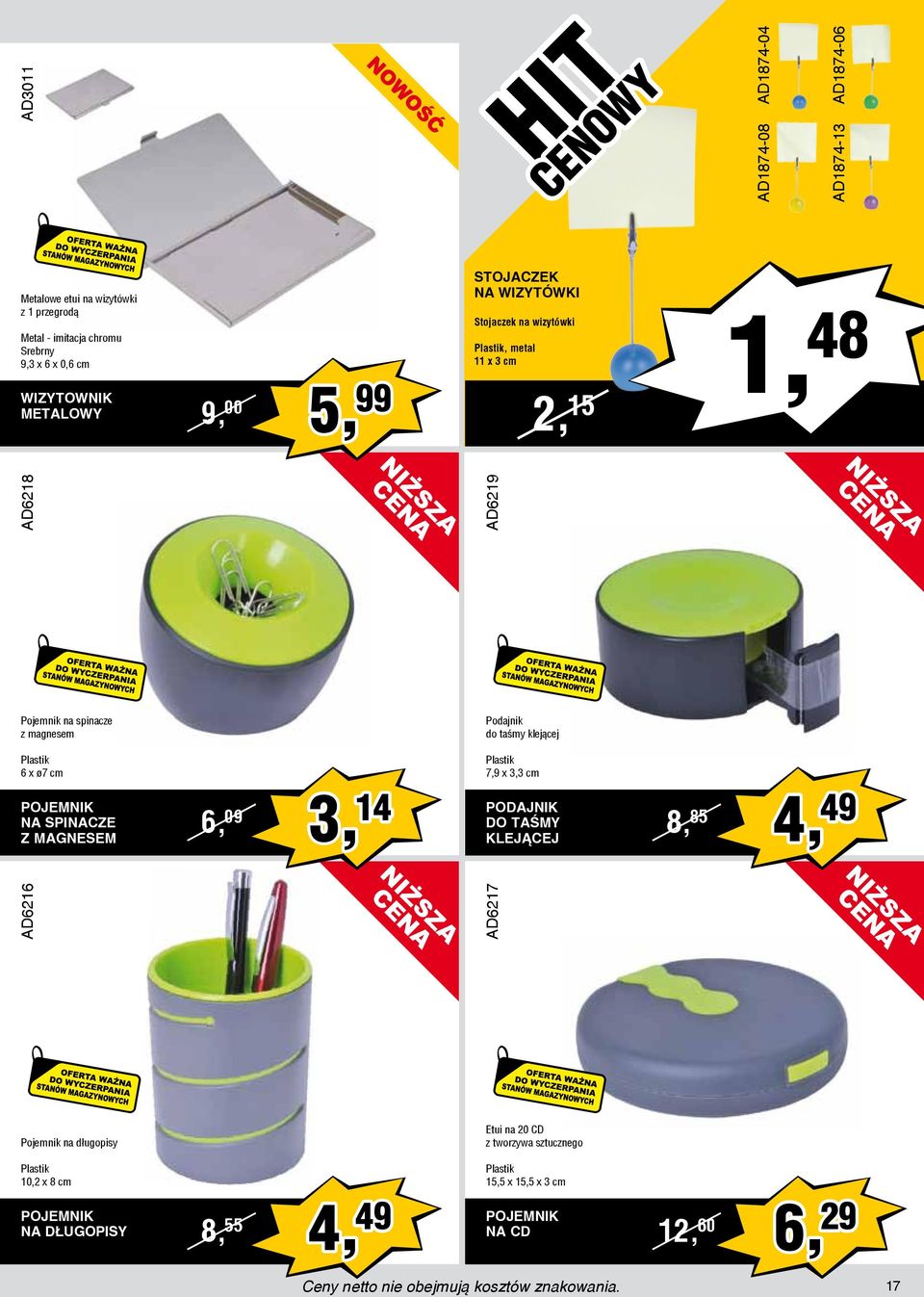 klejącej 6 x ø7 cm POJEMNIK NA SPINACZE Z MAGNESEM 6, 09 3, 14 7,9 x 3,3 cm PODAJNIK DO TAŚMY KLEJĄCEJ 8, 85 4, 49 AD6216 AD6217 Pojemnik na długopisy Etui