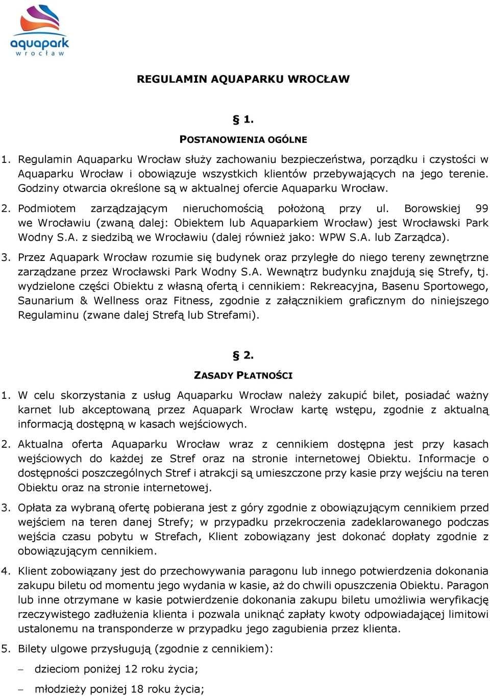 Godziny otwarcia określone są w aktualnej ofercie Aquaparku Wrocław. 2. Podmiotem zarządzającym nieruchomością położoną przy ul.