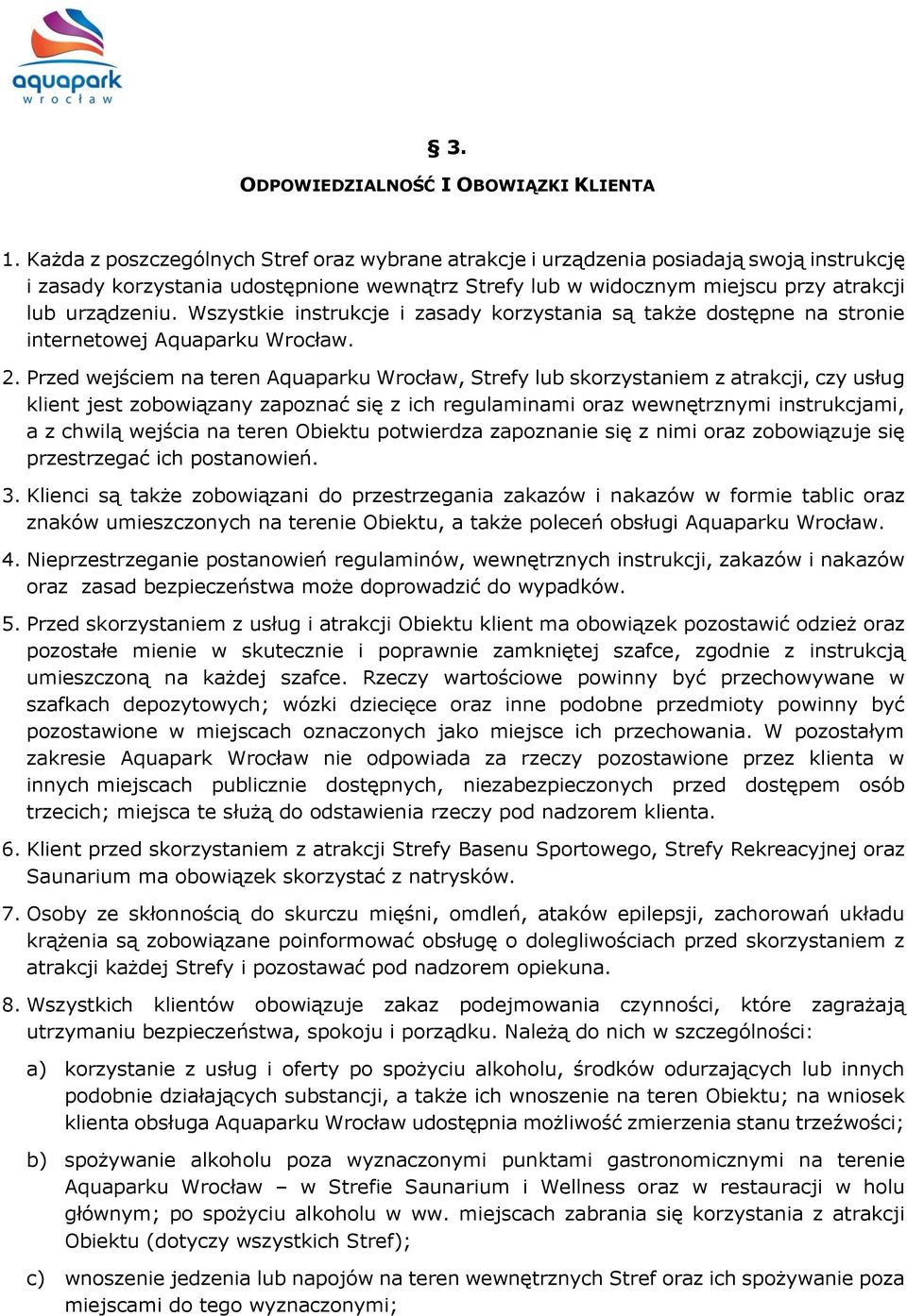 Wszystkie instrukcje i zasady korzystania są także dostępne na stronie internetowej Aquaparku Wrocław. 2.