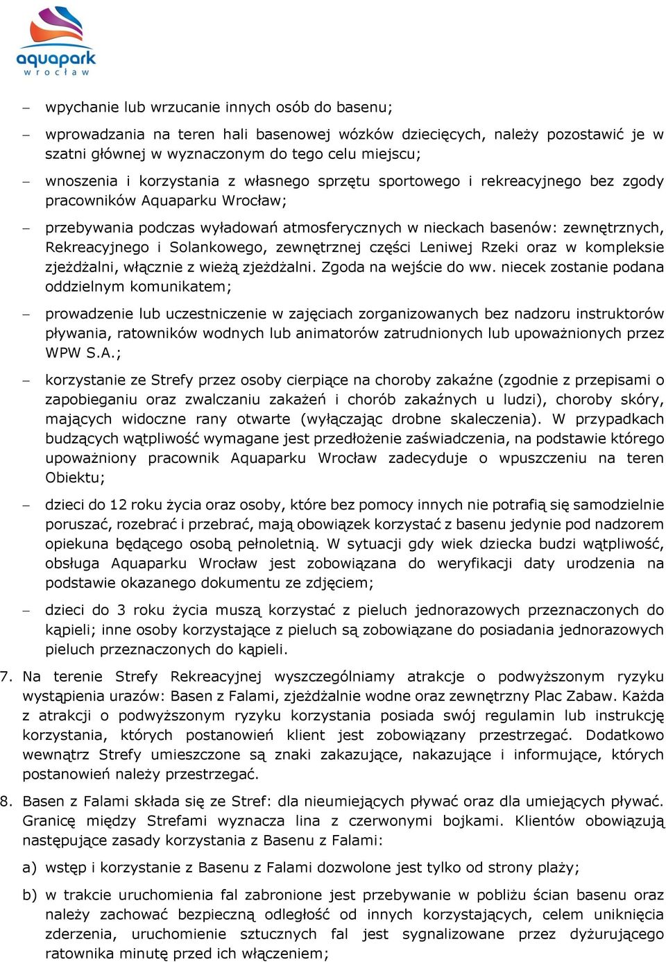 Solankowego, zewnętrznej części Leniwej Rzeki oraz w kompleksie zjeżdżalni, włącznie z wieżą zjeżdżalni. Zgoda na wejście do ww.