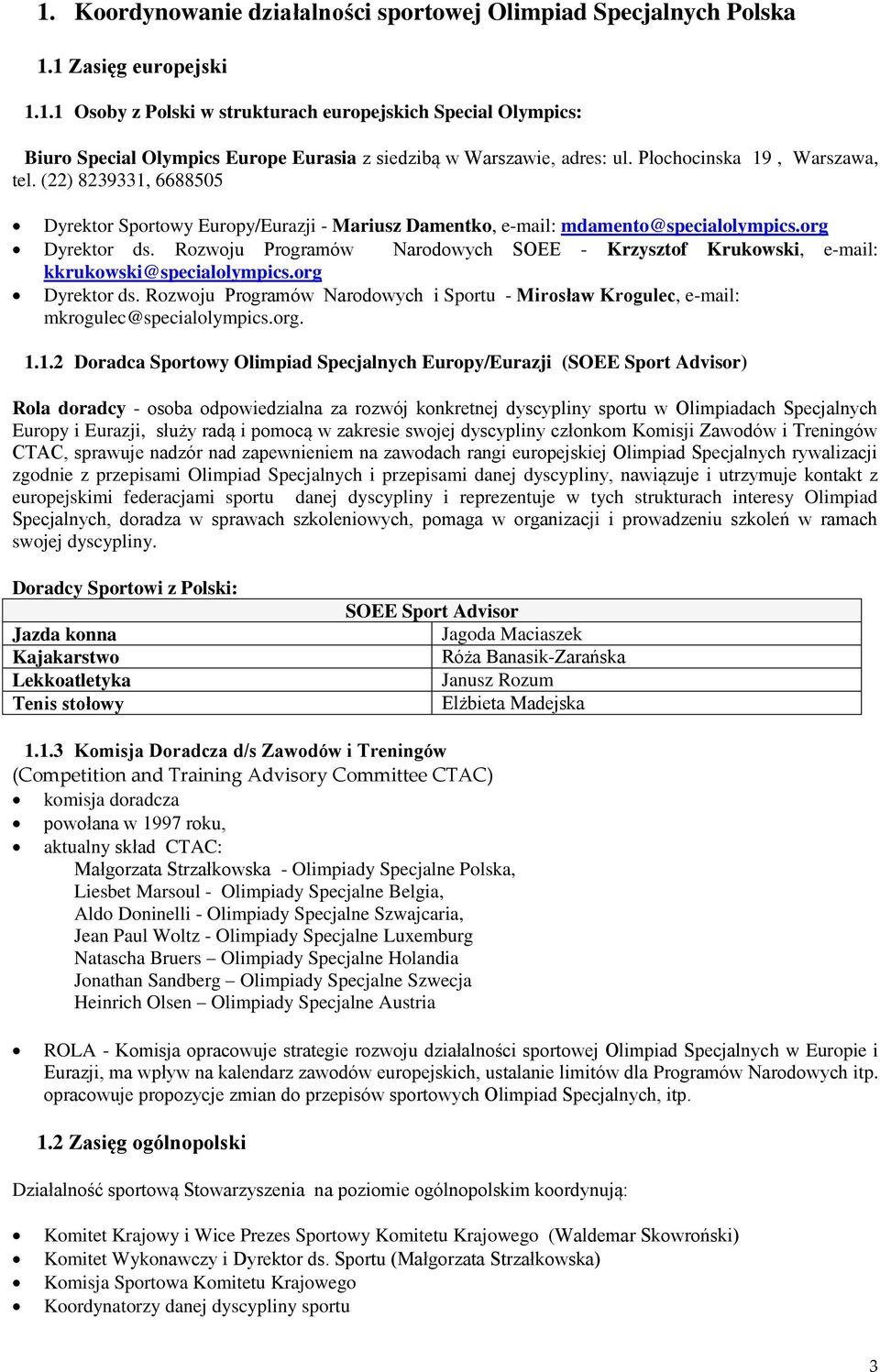 Rozwoju Programów Narodowych SOEE - Krzysztof Krukowski, e-mail: kkrukowski@specialolympics.org Dyrektor ds.