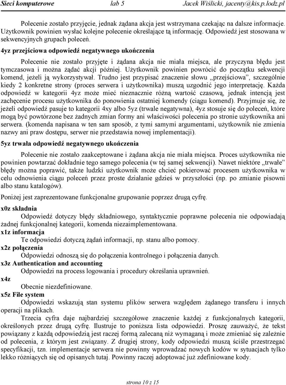 4yz przejściowa odpowiedź negatywnego ukończenia Polecenie nie zostało przyjęte i żądana akcja nie miała miejsca, ale przyczyna błędu jest tymczasowa i można żądać akcji później.