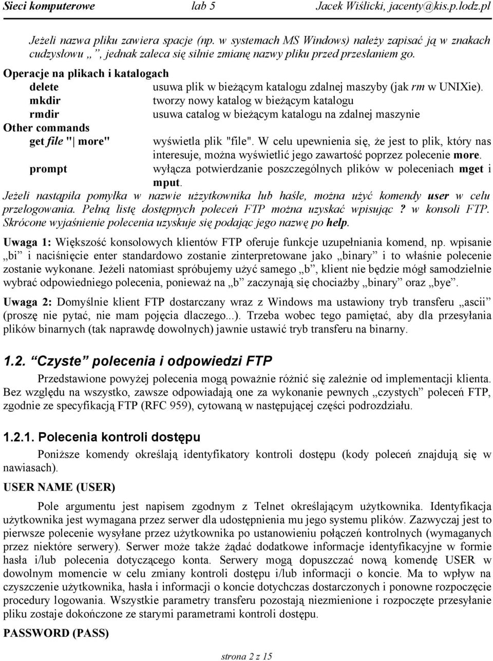 mkdir tworzy nowy katalog w bieżącym katalogu rmdir usuwa catalog w bieżącym katalogu na zdalnej maszynie Other commands get file " more" wyświetla plik "file".
