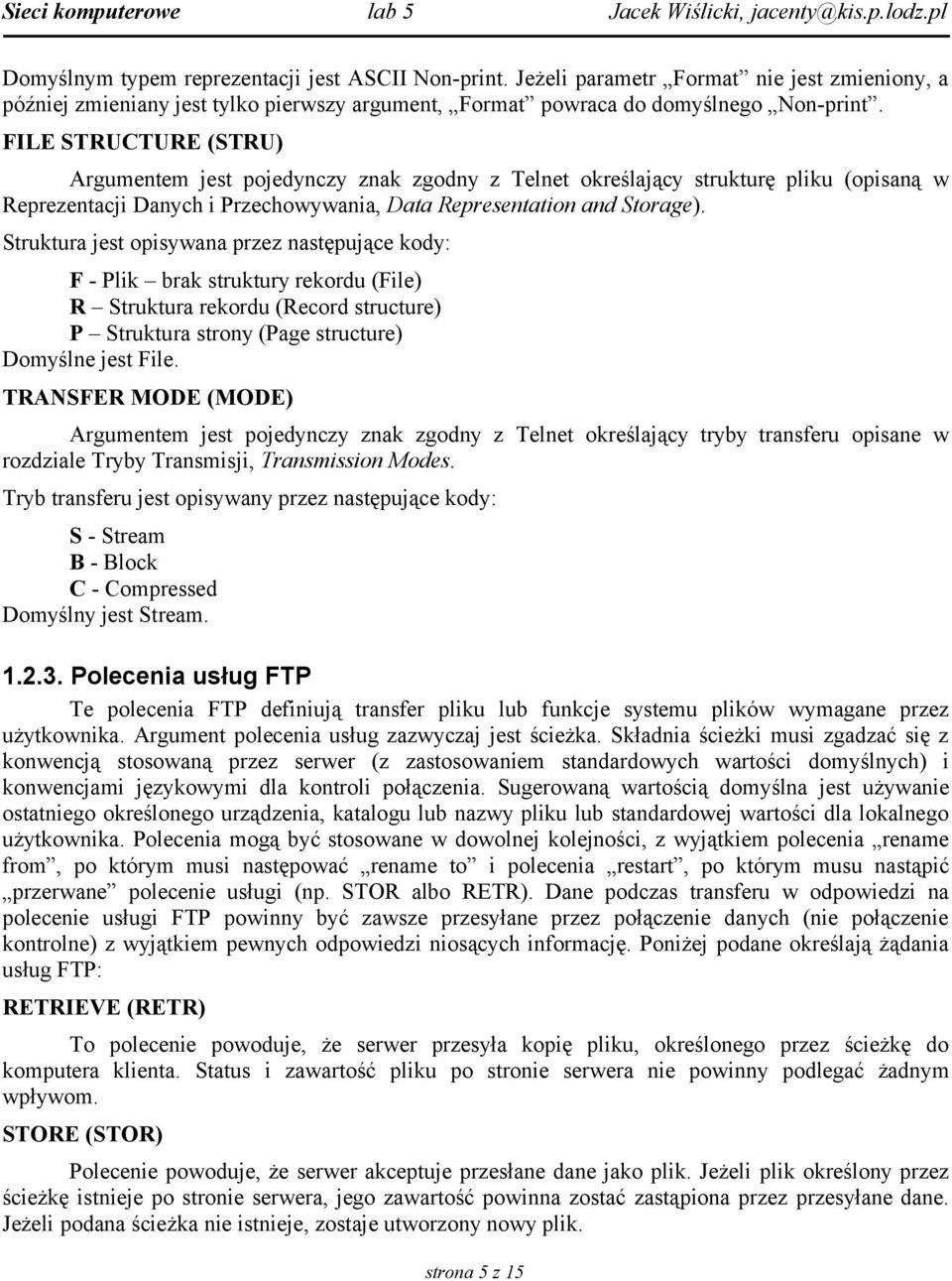 Struktura jest opisywana przez następujące kody: F - Plik brak struktury rekordu (File) R Struktura rekordu (Record structure) P Struktura strony (Page structure) Domyślne jest File.