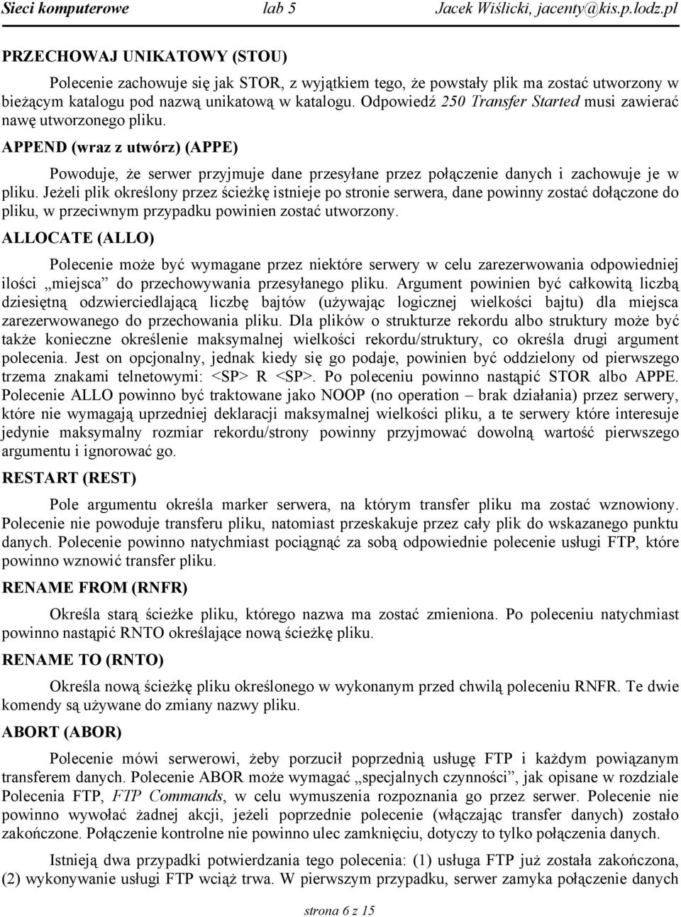 Jeżeli plik określony przez ścieżkę istnieje po stronie serwera, dane powinny zostać dołączone do pliku, w przeciwnym przypadku powinien zostać utworzony.