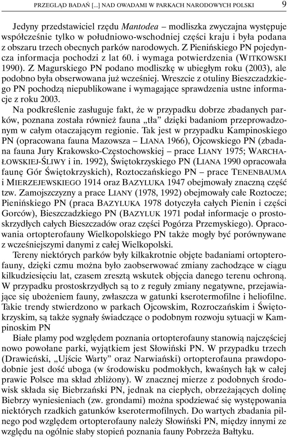 obecnych parków narodowych. Z Pienińskiego PN pojedyncza informacja pochodzi z lat 60. i wymaga potwierdzenia (WITKOWSKI 1990).