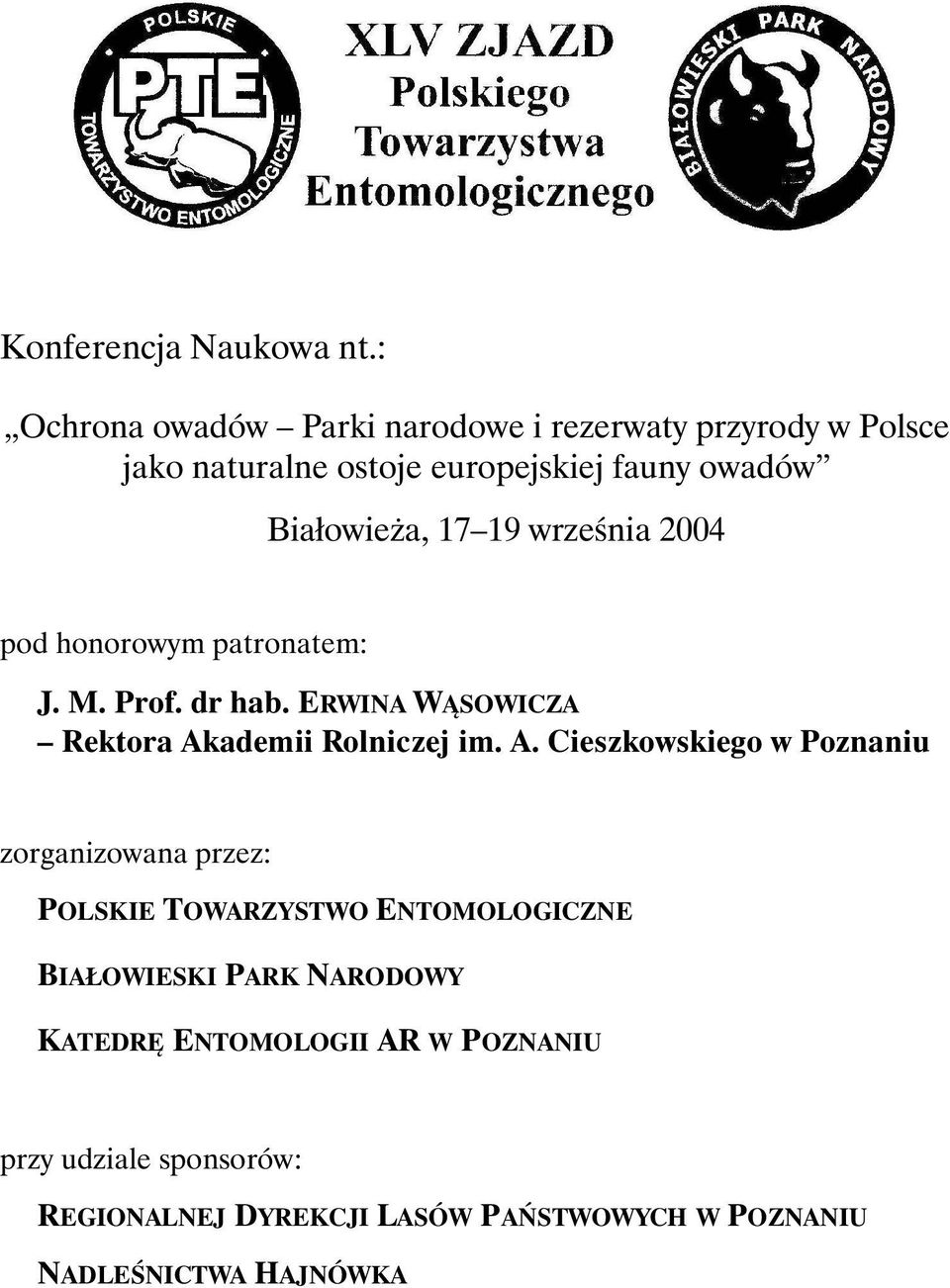 19 września 2004 pod honorowym patronatem: J. M. Prof. dr hab. ERWINA WĄSOWICZA Rektora Ak