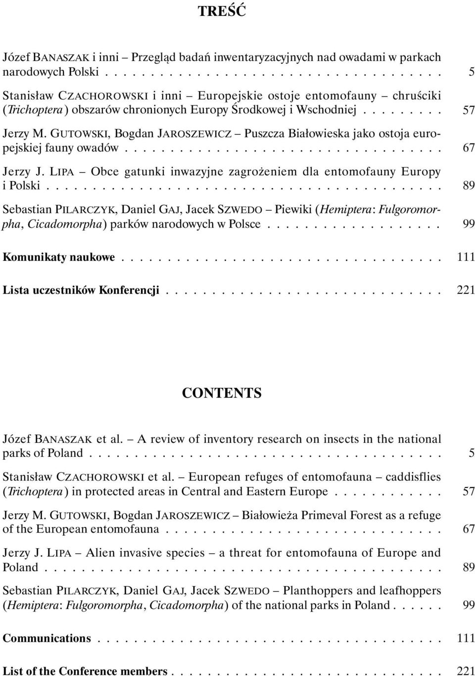 GUTOWSKI, Bogdan JAROSZEWICZ Puszcza Białowieska jako ostoja europejskiej fauny owadów................................... Jerzy J.