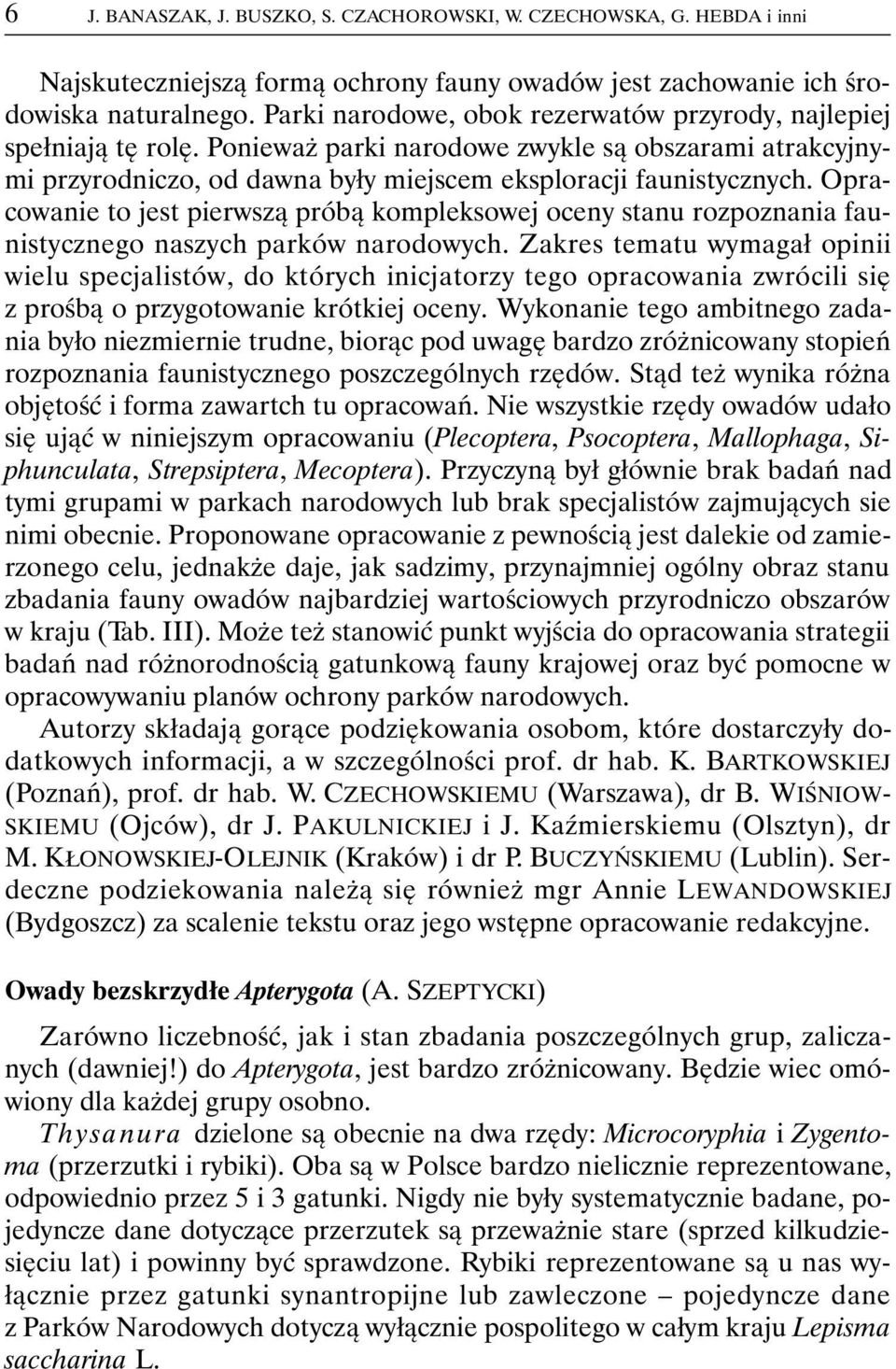 Opracowanie to jest pierwszą próbą kompleksowej oceny stanu rozpoznania faunistycznego naszych parków narodowych.