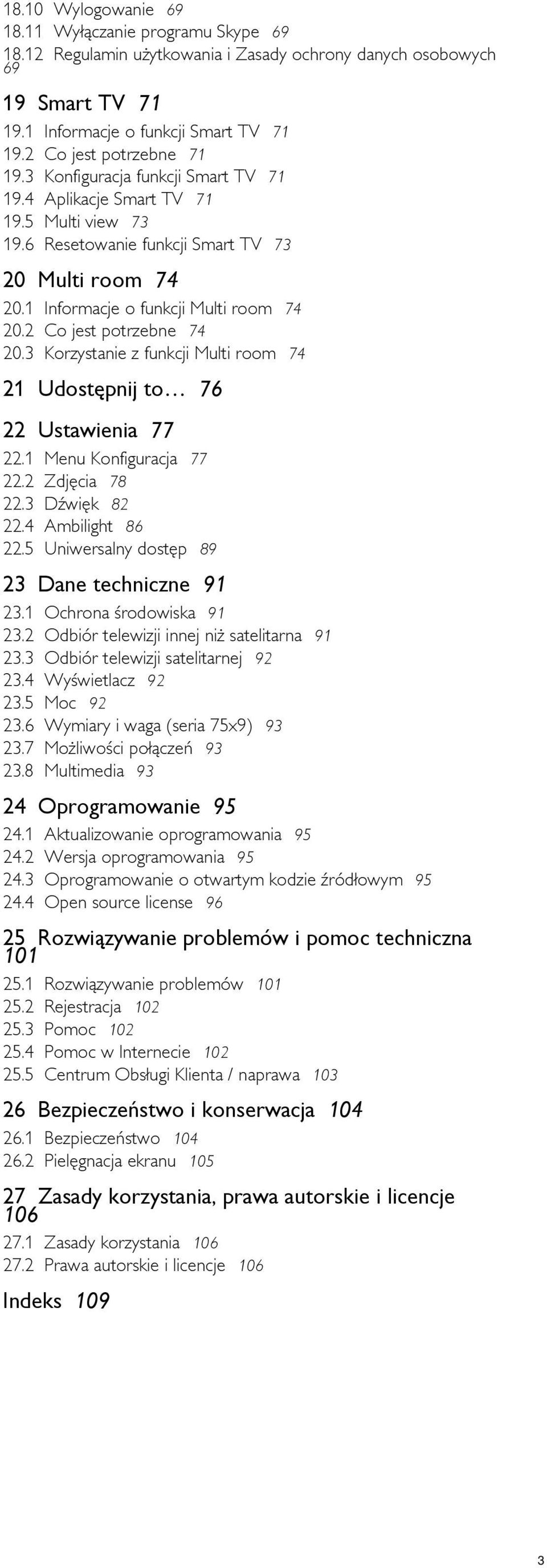 1 Informacje o funkcji Multi room 74 20.2 Co jest potrzebne 74 20.3 Korzystanie z funkcji Multi room 74 21 Udostępnij to 76 22 Ustawienia 77 22.1 22.2 22.3 22.4 22.