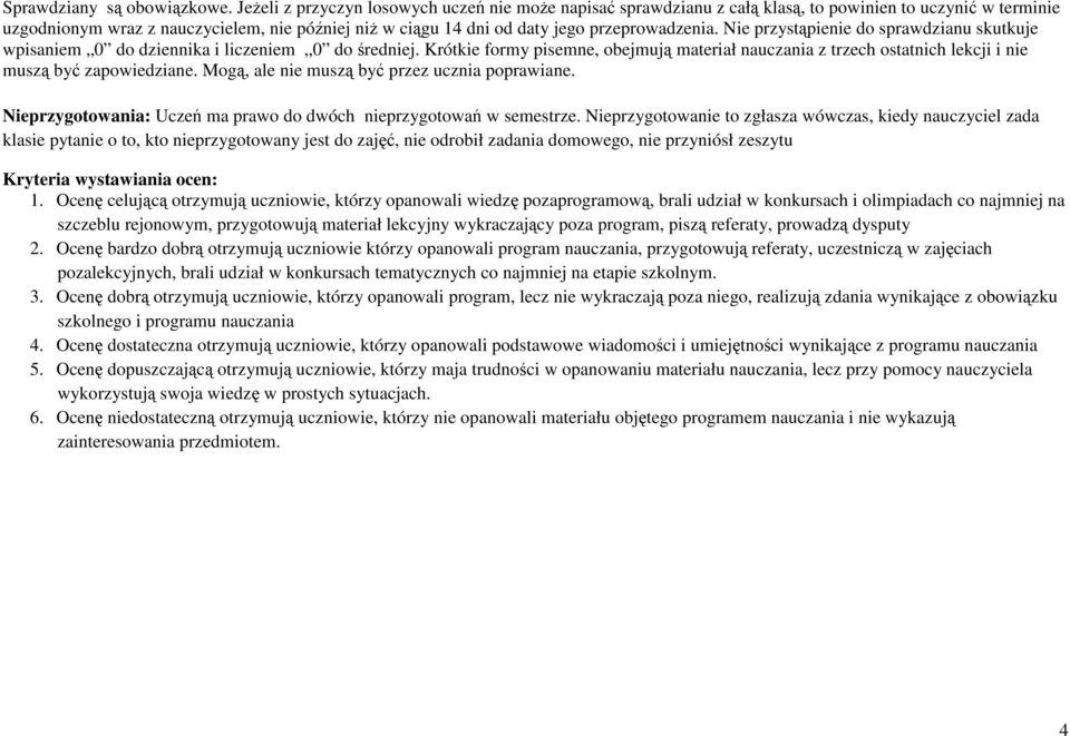 przeprowadzenia. Nie przystąpienie do sprawdzianu skutkuje wpisaniem 0 do dziennika i liczeniem 0 do średniej.