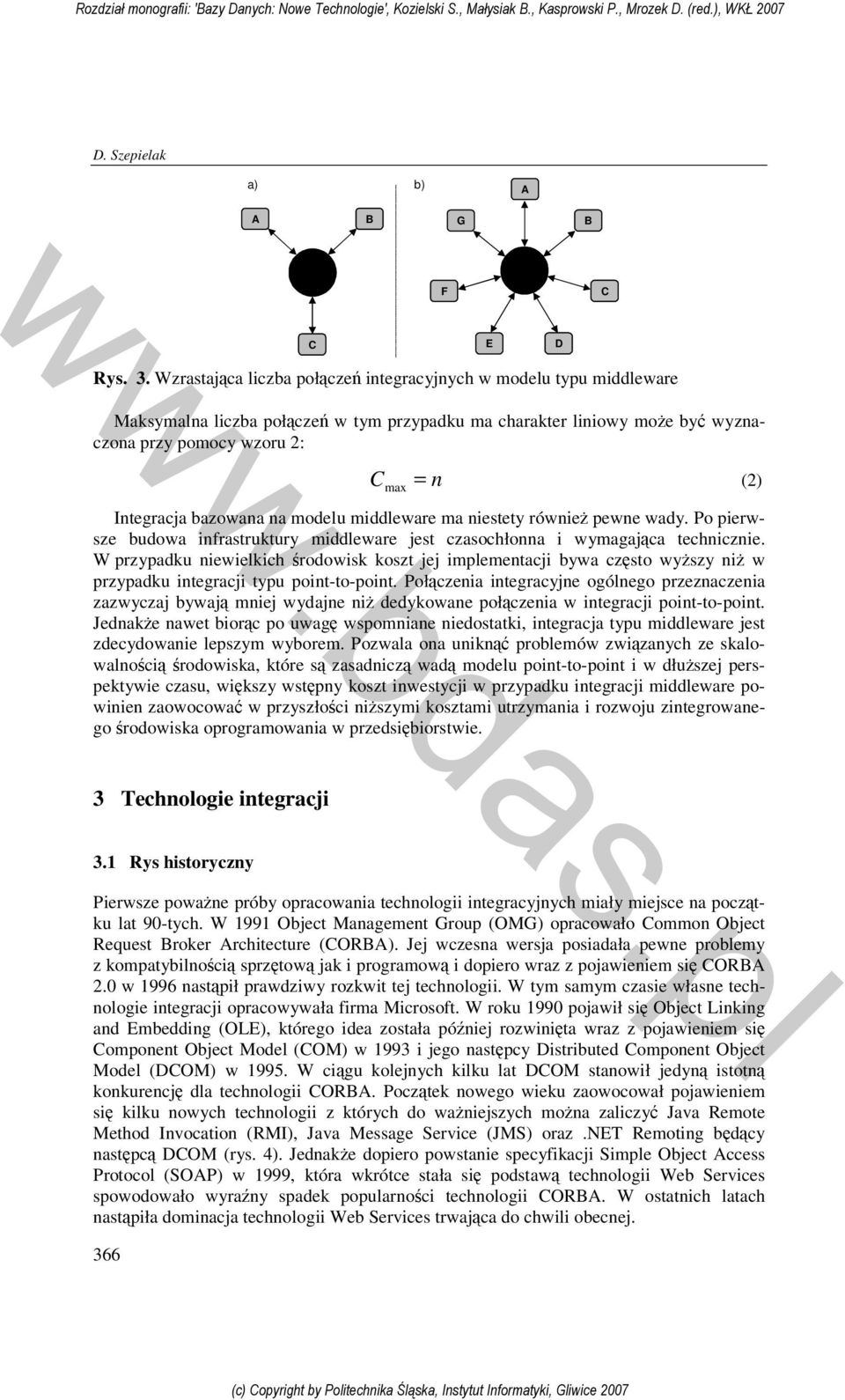 bazowana na modelu middleware ma niestety również pewne wady. Po pierwsze budowa infrastruktury middleware jest czasochłonna i wymagająca technicznie.