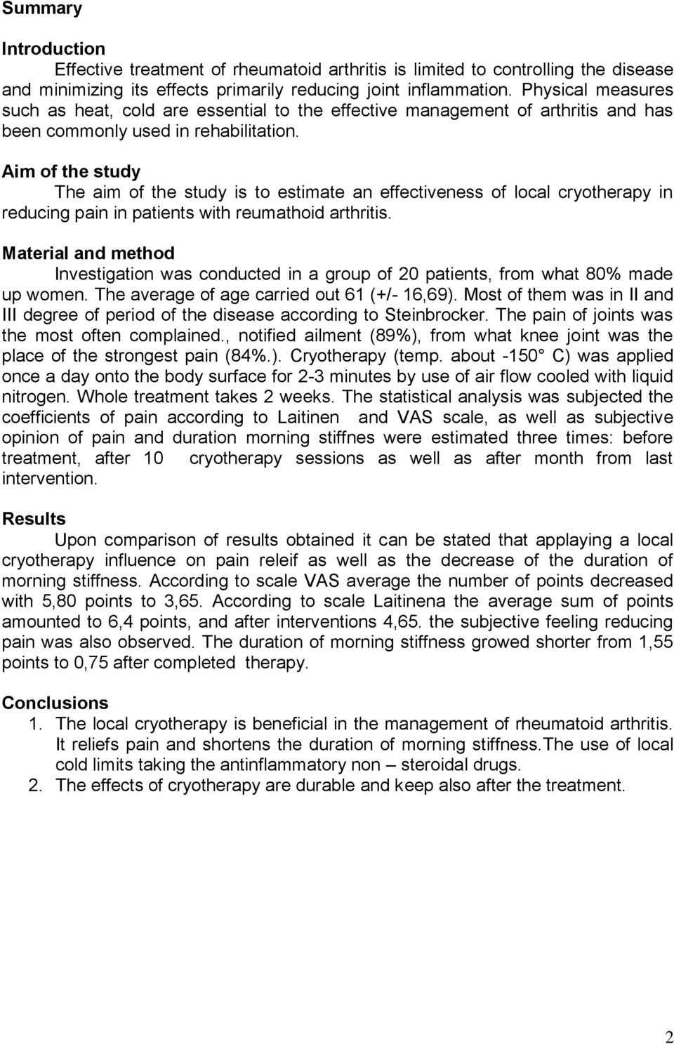 Aim of the study The aim of the study is to estimate an effectiveness of local cryotherapy in reducing pain in patients with reumathoid arthritis.