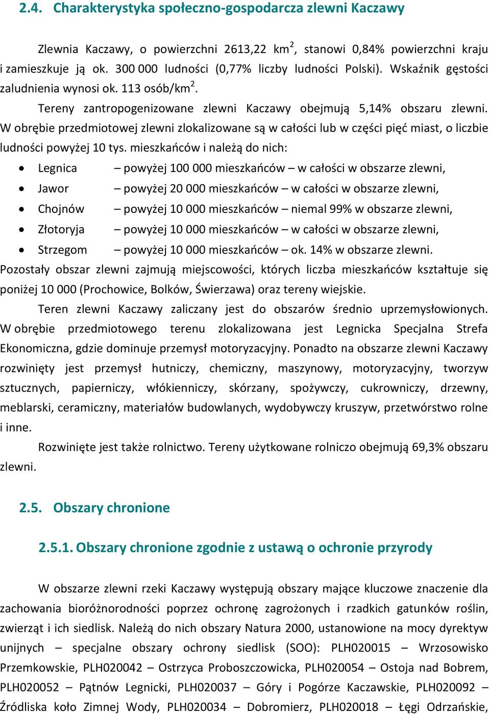 W obrębie przedmiotowej zlewni zlokalizowane są w całości lub w części pięć miast, o liczbie ludności powyżej 10 tys.