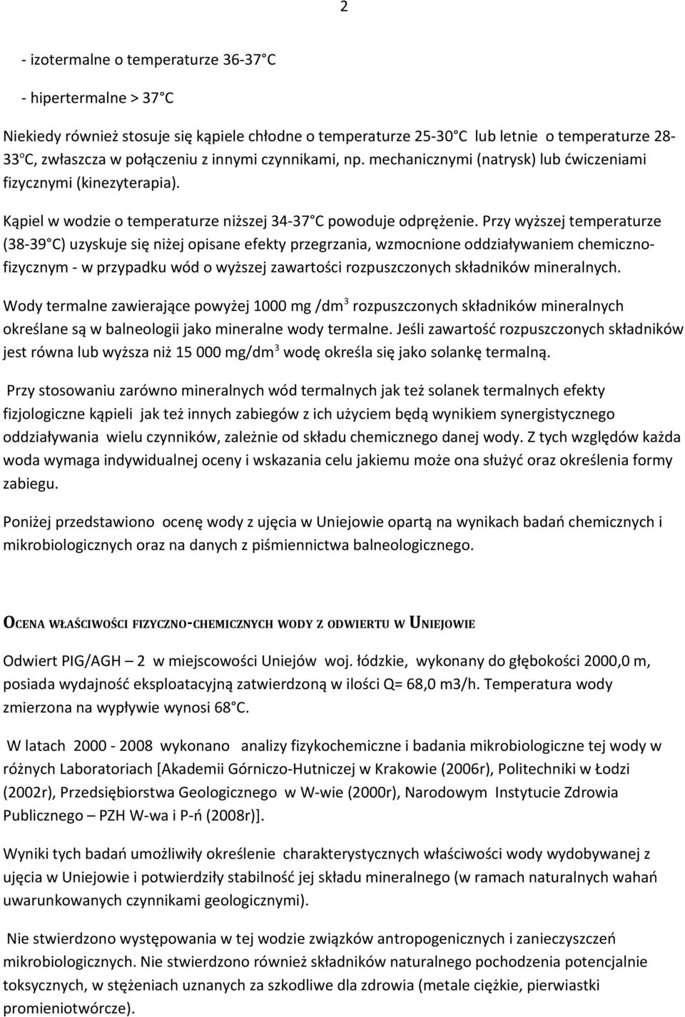 Przy wyższej temperaturze (38-39 C) uzyskuje się niżej opisane efekty przegrzania, wzmocnione oddziaływaniem chemicznofizycznym - w przypadku wód o wyższej zawartości rozpuszczonych składników