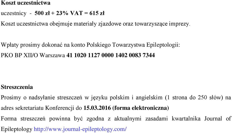 Prosimy o nadsyłanie streszczeń w języku polskim i angielskim (1 strona do 250 słów) na adres sekretariatu Konferencji do 15.03.