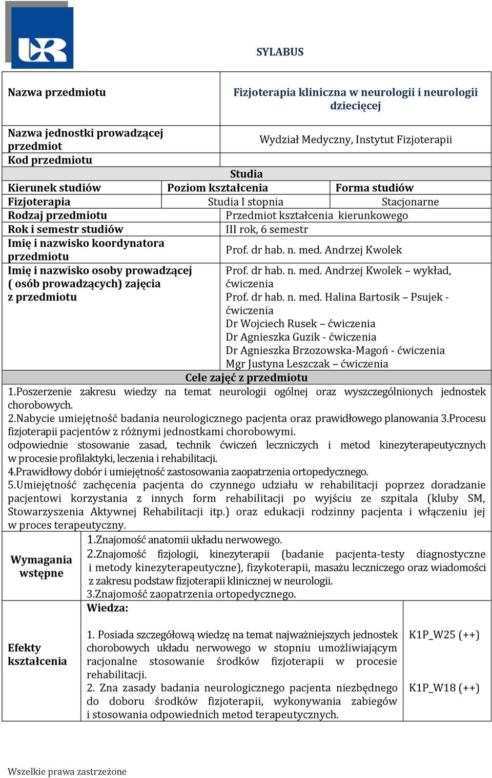 koordynatora przedmiotu Prof. dr hab. n. med. Andrzej Kwolek Imię i nazwisko osoby prowadzącej ( osób prowadzących) zajęcia z przedmiotu Prof. dr hab. n. med. Andrzej Kwolek wykład, ćwiczenia Prof.