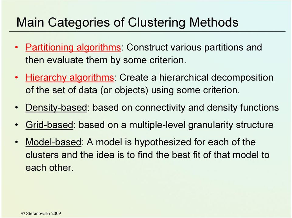 Density-based: based on connectivity and density functions Grid-based: based on a multiple-level granularity structure