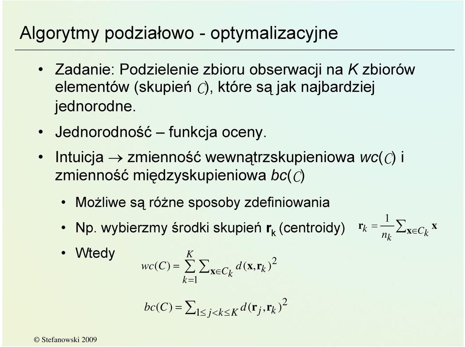 Intuicja zmienność wewnątrzskupieniowa wc(c) i zmienność międzyskupieniowa bc(c) Możliwe są różne sposoby