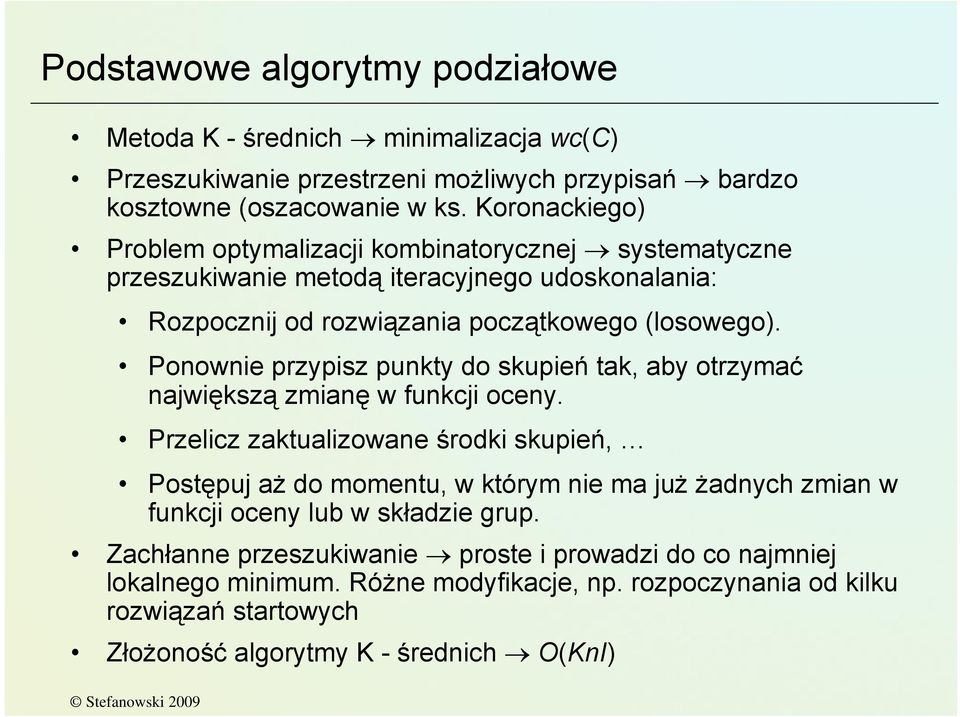 Ponownie przypisz punkty do skupień tak, aby otrzymać największą zmianę w funkcji oceny.