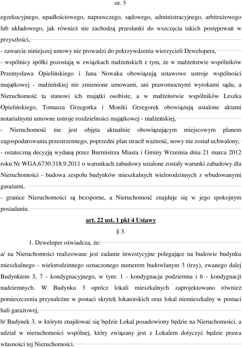 Jana Nowaka obowiązują ustawowe ustroje wspólności majątkowej - małżeńskiej nie zmienione umowami, ani prawomocnymi wyrokami sądu, a Nieruchomość ta stanowi ich majątki osobiste, a w małżeństwie