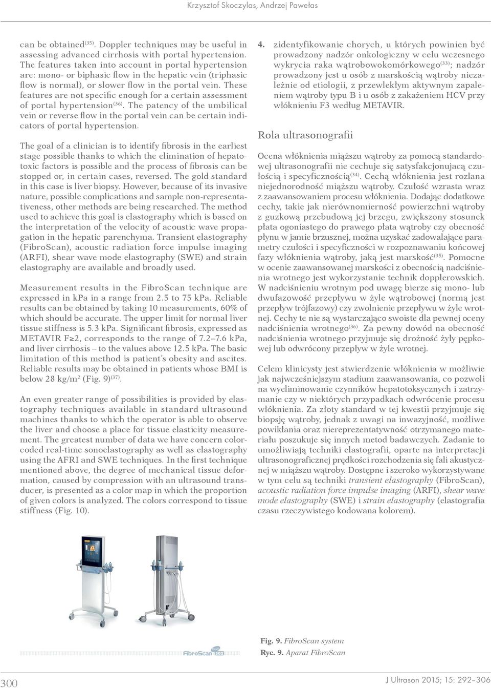 These features are not specific enough for a certain assessment of portal hypertension (36).