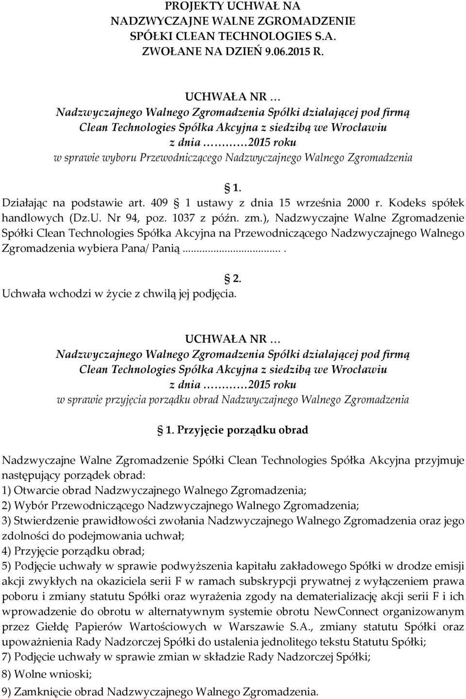 ), Nadzwyczajne Walne Zgromadzenie Spółki Clean Technologies Spółka Akcyjna na Przewodniczącego Nadzwyczajnego Walnego Zgromadzenia wybiera Pana/ Panią.... 2.