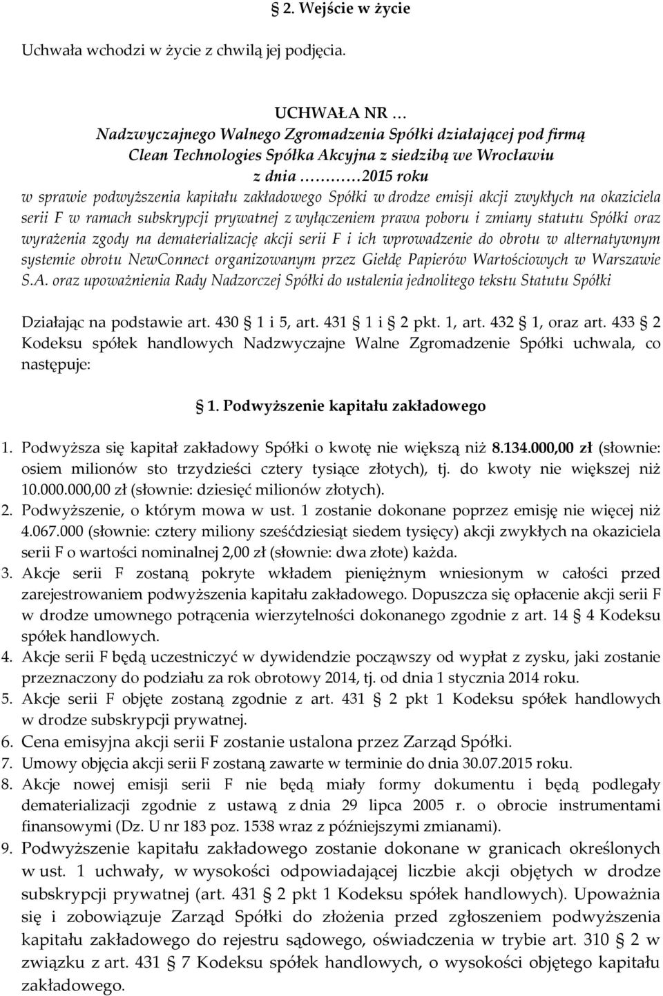 wyrażenia zgody na dematerializację akcji serii F i ich wprowadzenie do obrotu w alternatywnym systemie obrotu NewConnect organizowanym przez Giełdę Papierów Wartościowych w Warszawie S.A.