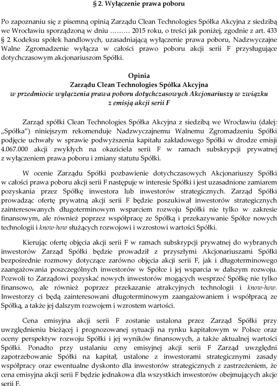 Opinia Zarządu Clean Technologies Spółka Akcyjna w przedmiocie wyłączenia prawa poboru dotychczasowych Akcjonariuszy w związku z emisją akcji serii F Zarząd spółki (dalej: Spółka ) niniejszym