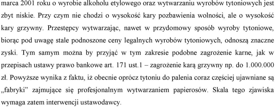 Przestępcy wytwarzając, nawet w przydomowy sposób wyroby tytoniowe, biorąc pod uwagę stale podnoszone ceny legalnych wyrobów tytoniowych, odnoszą znaczne zyski.