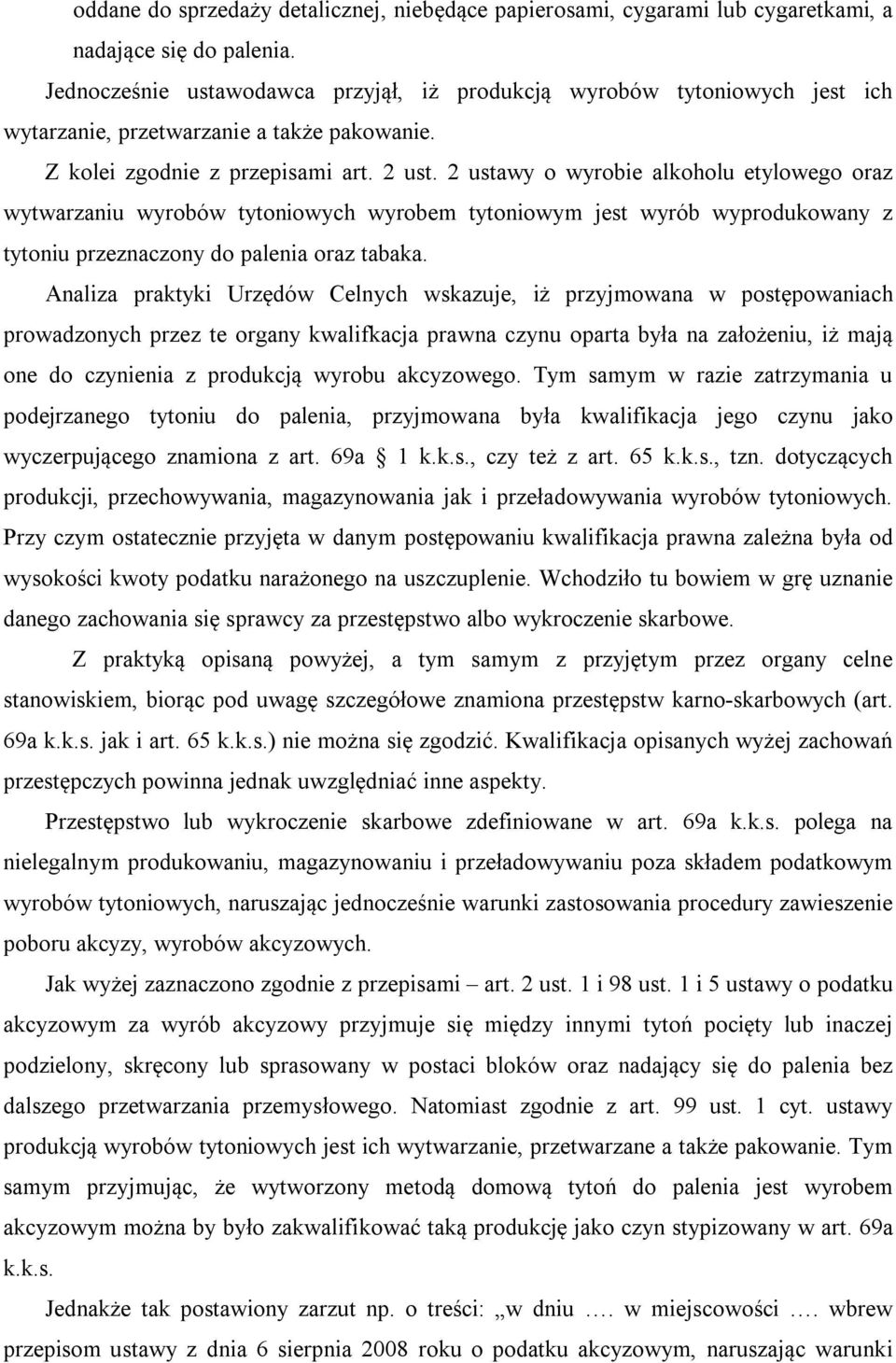 2 ustawy o wyrobie alkoholu etylowego oraz wytwarzaniu wyrobów tytoniowych wyrobem tytoniowym jest wyrób wyprodukowany z tytoniu przeznaczony do palenia oraz tabaka.