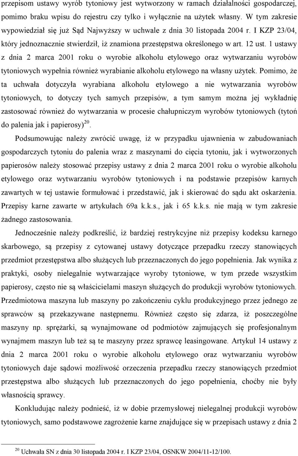 1 ustawy z dnia 2 marca 2001 roku o wyrobie alkoholu etylowego oraz wytwarzaniu wyrobów tytoniowych wypełnia również wyrabianie alkoholu etylowego na własny użytek.