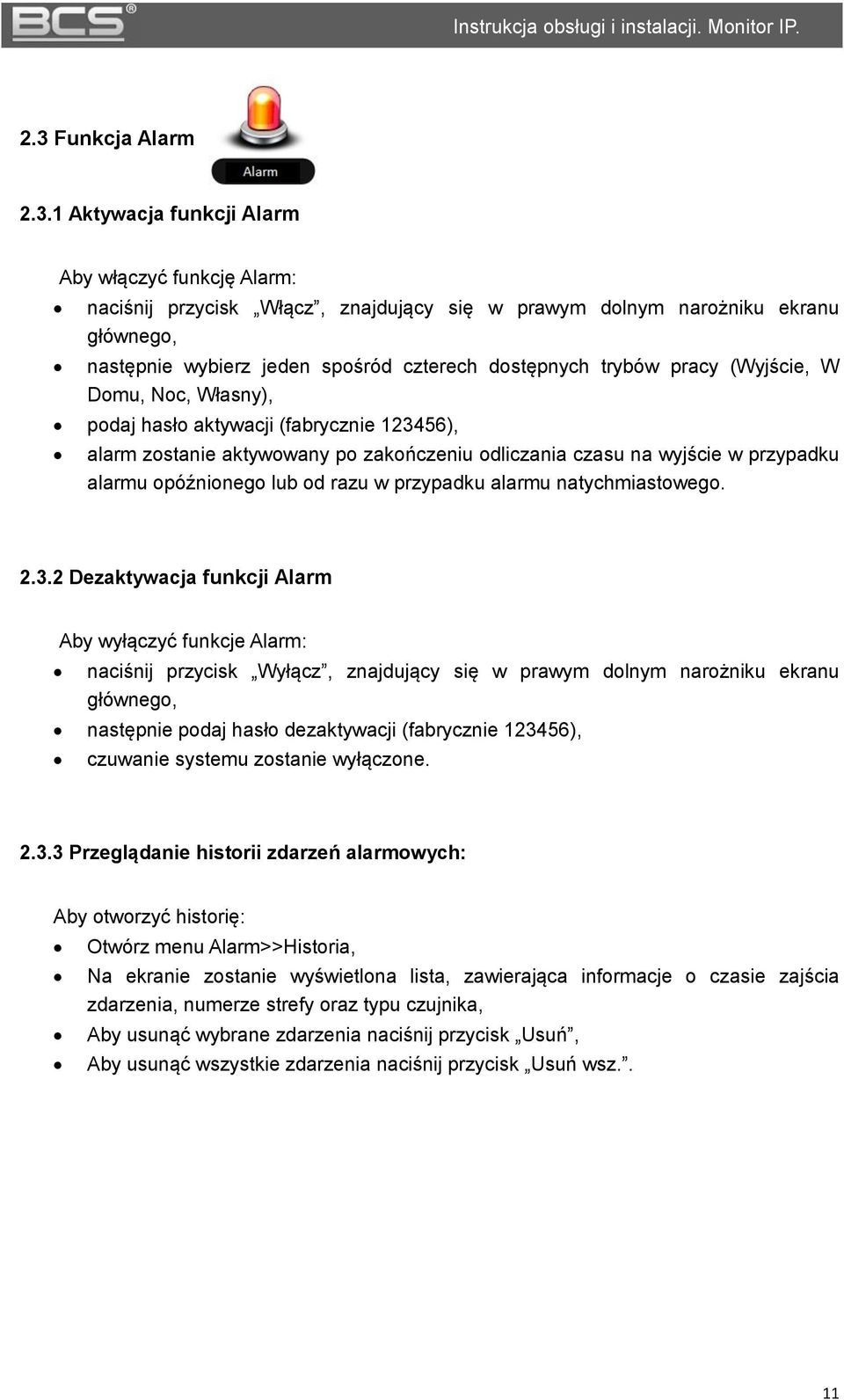 1 Aktywacja funkcji Alarm Aby włączyć funkcję Alarm: naciśnij przycisk Włącz, znajdujący się w prawym dolnym narożniku ekranu głównego, następnie wybierz jeden spośród czterech dostępnych trybów